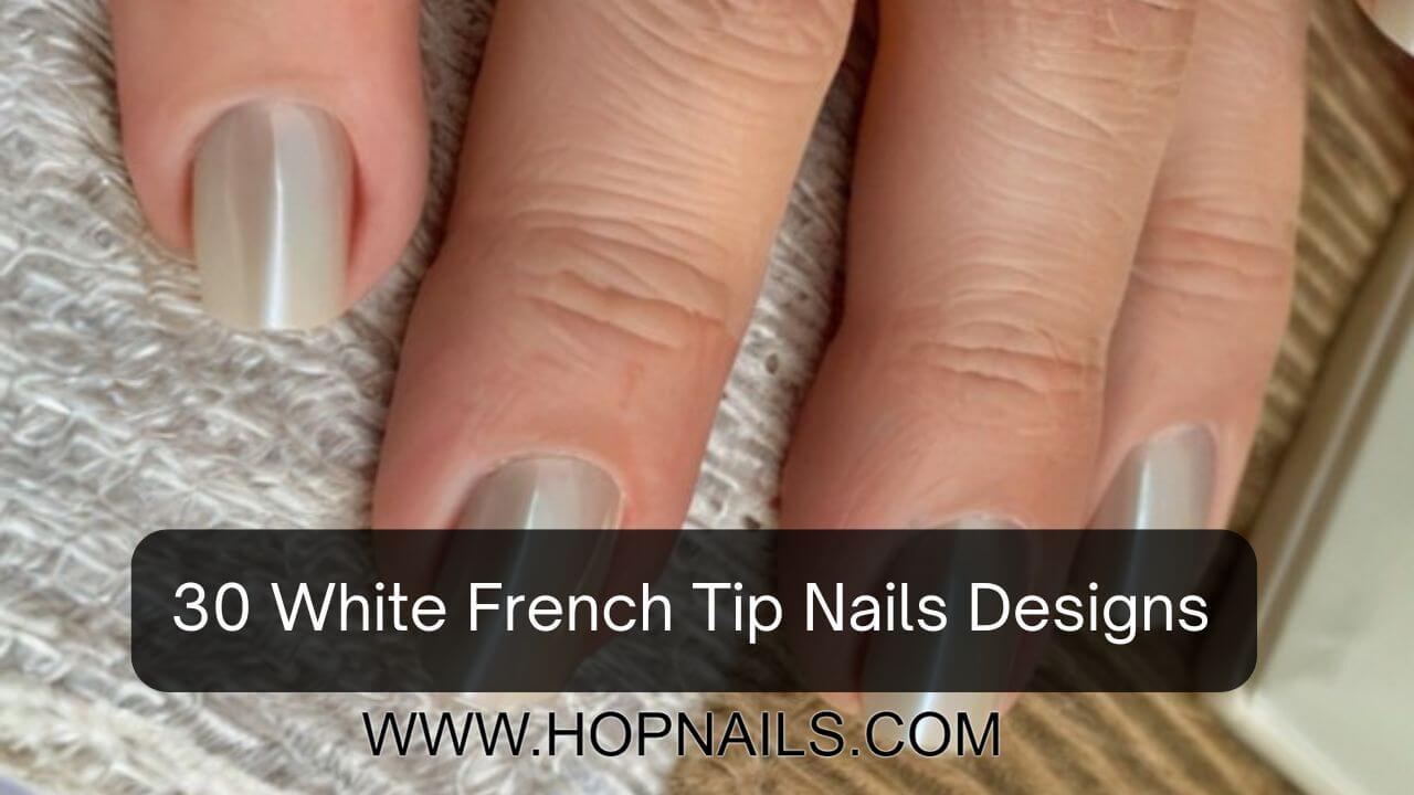 30 White French Tip Nails Designs